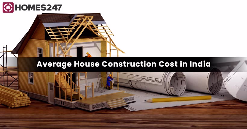 Construction Cost in India - Homes247